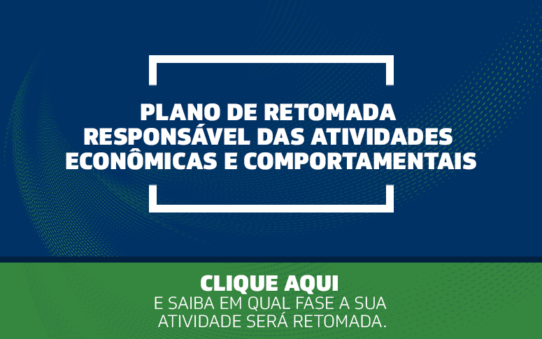 Plano de Retomada Responsável das Atividades Econômicas e Comportamentais: confira os protocolos setoriais