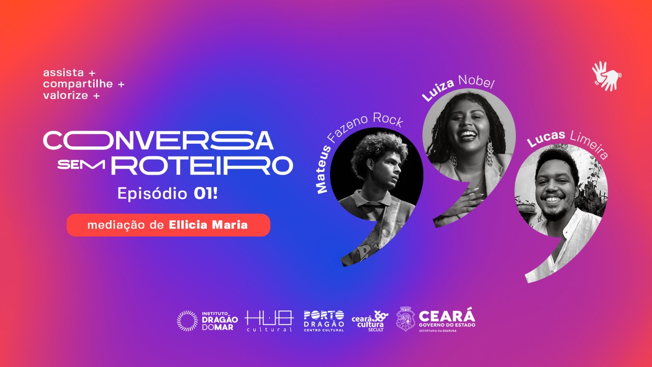 Conversa Sem Roteiro estreia com bate-papos sobre políticas afirmativas e economia da cultura nesta quinta (20/4) às 19h45 - Secretaria da Cultura - Secult CE (.gov)