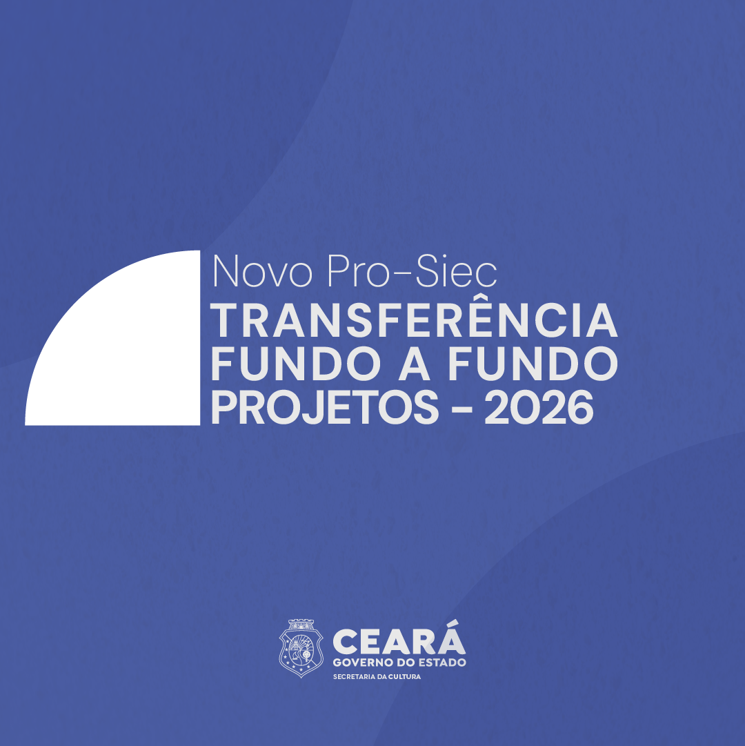 Secult Ceará abre inscrições para a 3ª Convocatória Fundo a Fundo e investe R$ 30 milhões na Cultura dos municípios cearenses